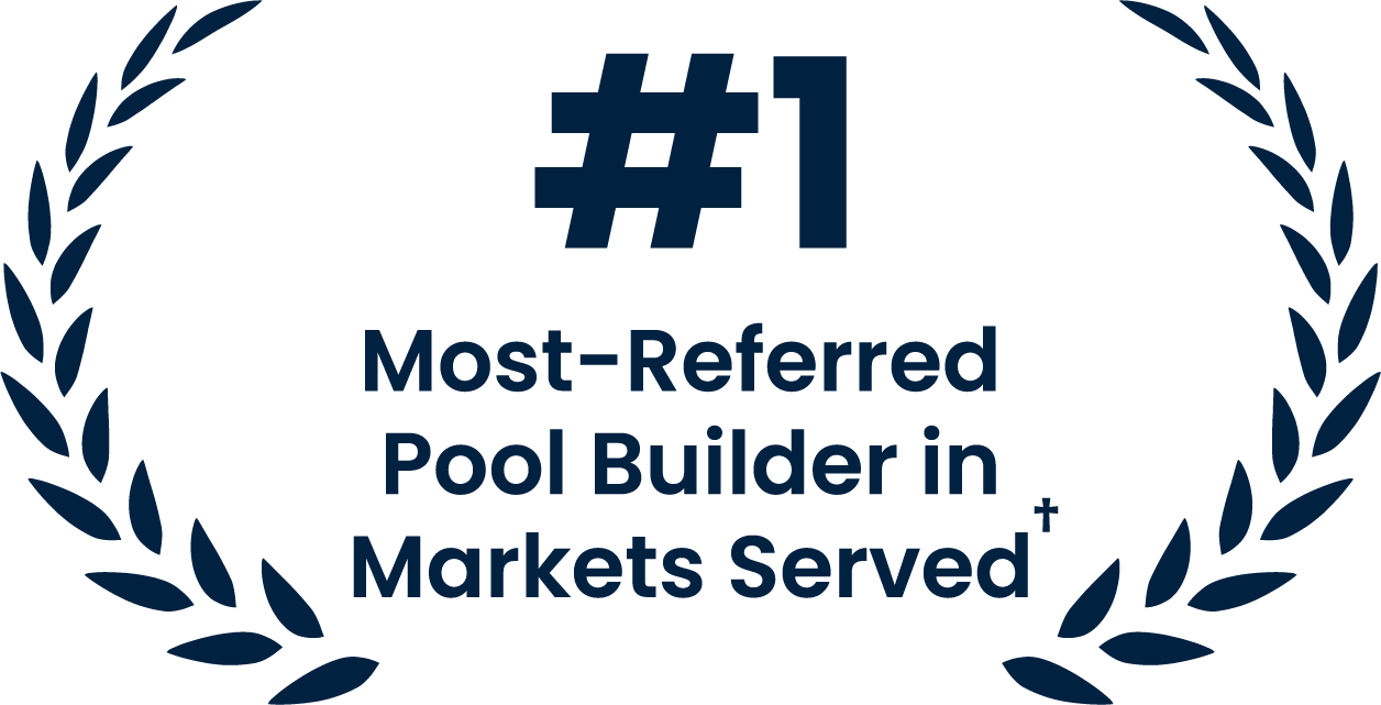 #1 Most-Referred Pool Builder - in Markets Served!